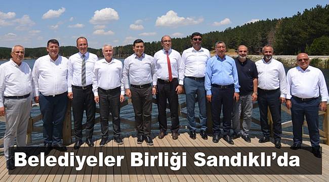 Belediyeler Birliği Sandıklı’da toplandı