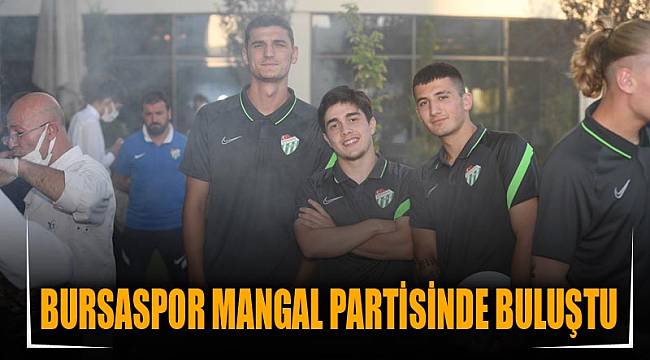 BURSASPOR MANGAL PARTİSİNDE BULUŞTU
