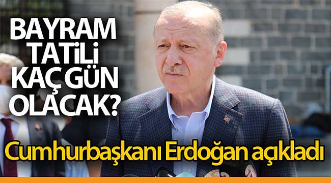 Cumhurbaşkanı Erdoğan'dan tatil açıklaması