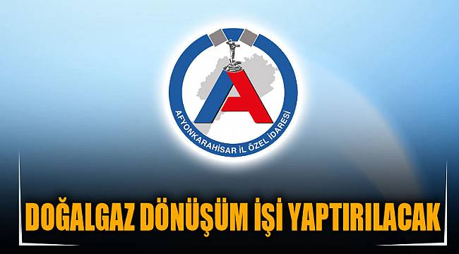 DOĞALGAZ DÖNÜŞÜM İŞİ YAPTIRILACAK
