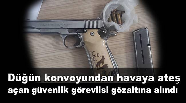 Düğün konvoyundan havaya ateş açan güvenlik görevlisi gözaltına alındı