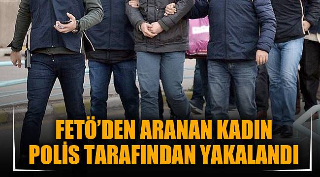 FETÖ’DEN ARANAN KADIN POLİS TARAFINDAN YAKALANDI