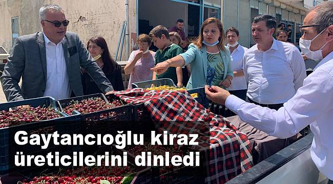 Gaytancıoğlu kiraz üreticilerini dinledi