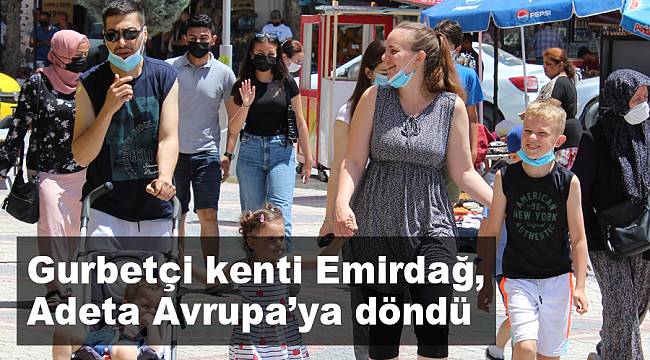 Gurbetçi kenti Emirdağ adeta Avrupa’ya döndü
