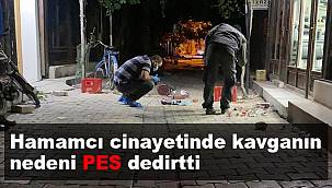 Hamamcı cinayetinde kavganın nedeni ‘pes’ dedirtti 