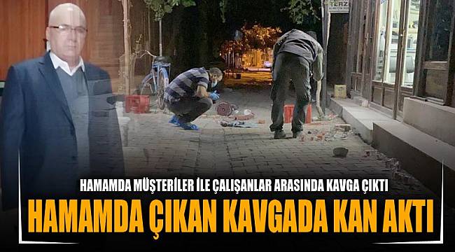 HAMAMDA ÇIKAN KAVGADA KAN AKTI