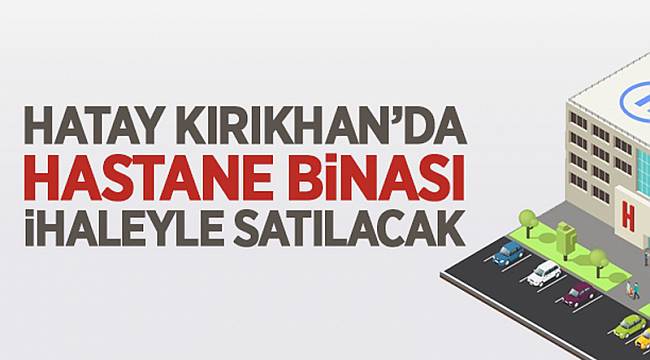 Hastane binası satılacak