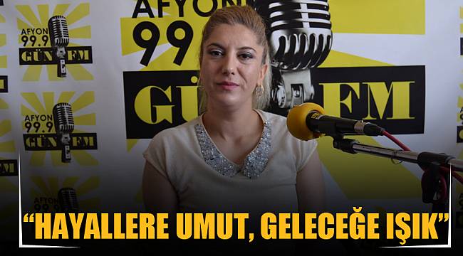 “Hayallere umut, geleceğe ışık”