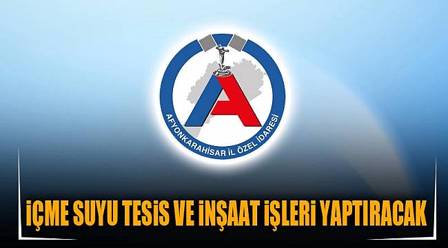 İÇME SUYU TESİS VE İNŞAAT İŞLERİ YAPTIRACAK