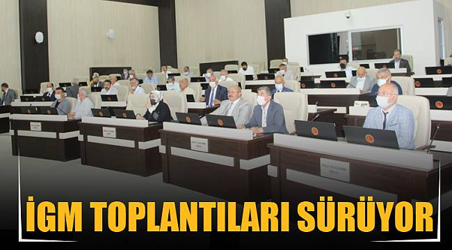 İGM TOPLANTILARI SÜRÜYOR