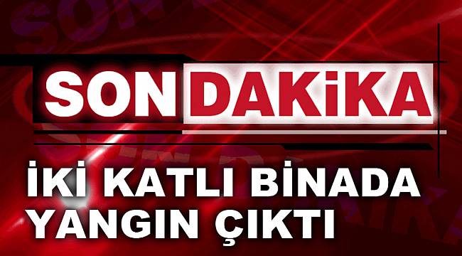 İki katlı binada yangın çıktı