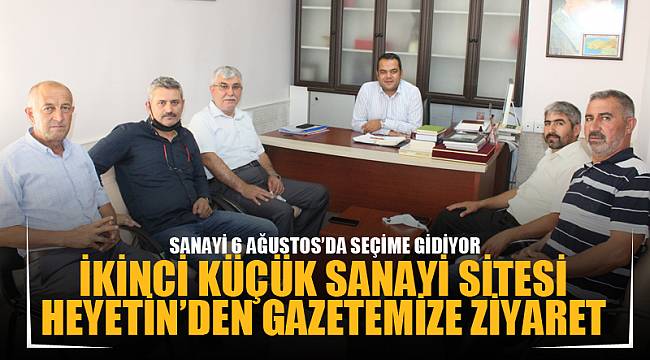 İKİNCİ KÜÇÜK SANAYİ SİTESİ HEYETİN’DEN GAZETEMİZE ZİYARET