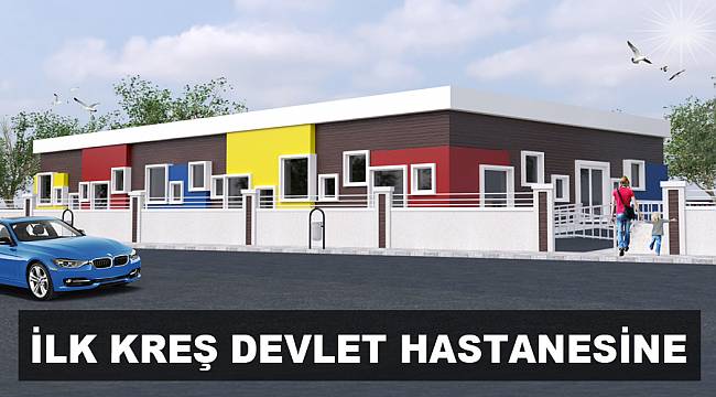 İLK KREŞ DEVLET HASTANESİNE