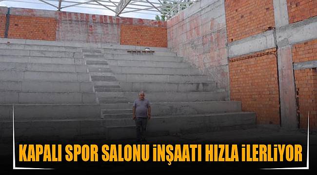 KAPALI SPOR SALONU İNŞAATI HIZLA İLERLİYOR
