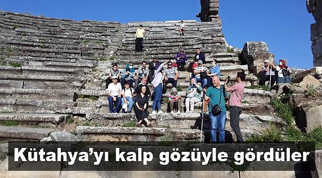 Kütahya’yı kalp gözüyle gördüler