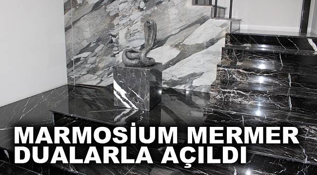 Marmosium mermer dualarla açıldı
