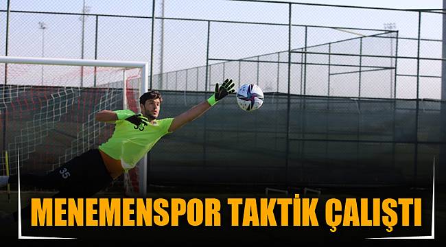 MENEMENSPOR TAKTİK ÇALIŞTI