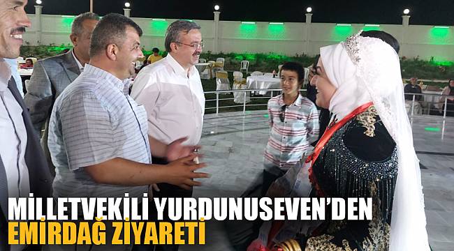 Milletvekili Yurdunuseven’den Emirdağ ziyareti