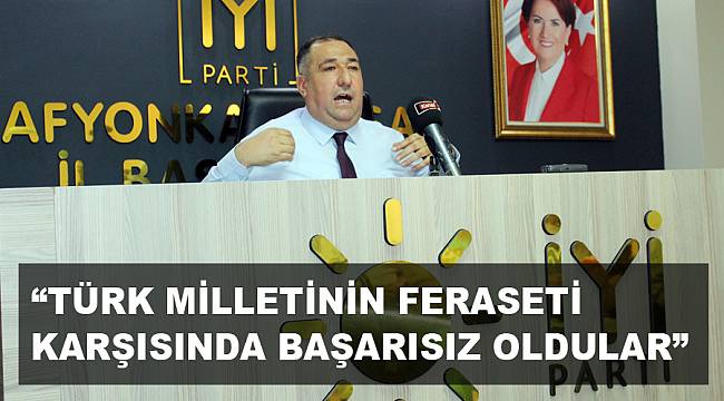 MISIRLIOĞLU: “TÜRK MİLLETİNİN FERASETİ KARŞISINDA BAŞARISIZ OLDULAR”