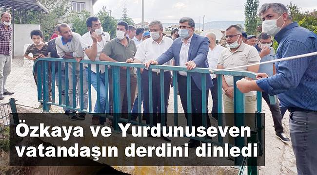 Özkaya ve Yurdunuseven sahada vatandaşın derdini dinledi
