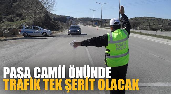 Paşa Camii önünde trafik tek şerit olacak