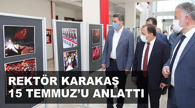 REKTÖR KARAKAŞ 15 TEMMUZ’U ANLATTI