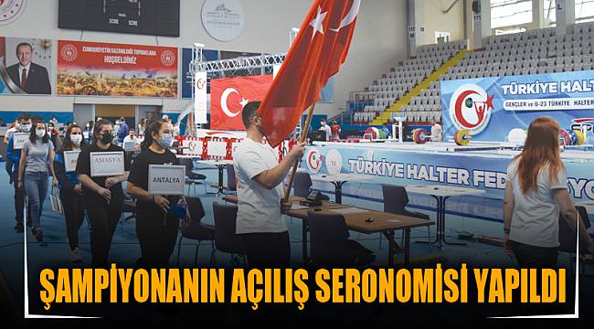 ŞAMPİYONANIN AÇILIŞ SERONOMİSİ YAPILDI