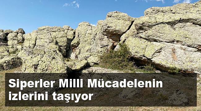 Siperler Milli Mücadelenin izlerini taşıyor