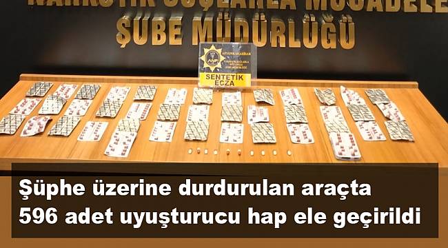 Şüphe üzerine durdurulan araçta 596 adet uyuşturucu hap ele geçirildi