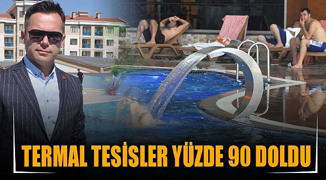 TERMAL TESİSLER YÜZDE 90 DOLDU