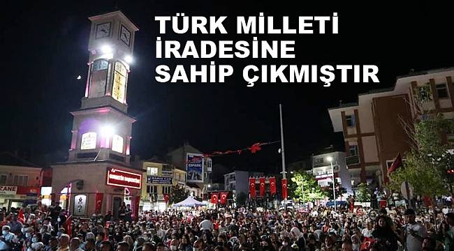 “Türk milleti iradesine sahip çıkmıştır”