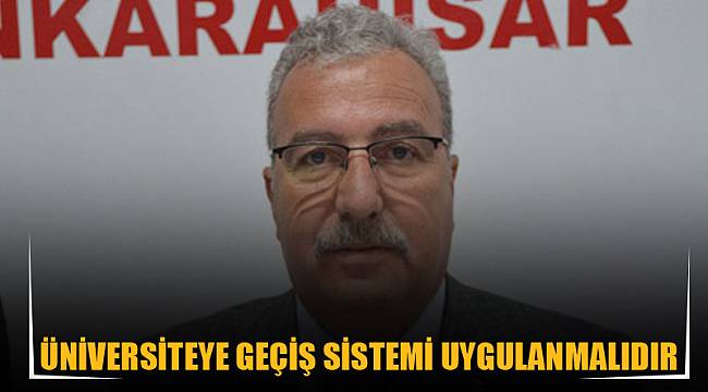 ÜNİVERSİTEYE GEÇİŞ SİSTEMİ UYGULANMALIDIR