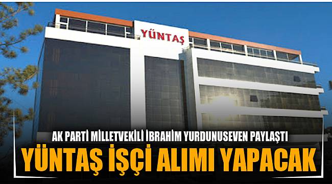 YÜNTAŞ İŞÇİ ALIMI YAPACAK