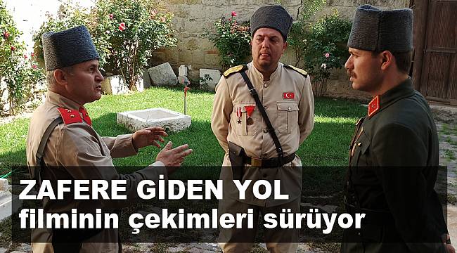 Zafere Giden Yol filminin çekimleri sürüyor