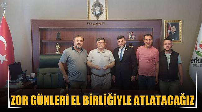 Zor günleri el birliğiyle atlatacağız