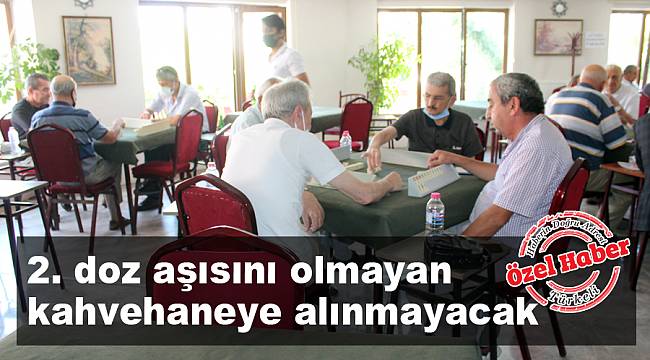 2. doz aşısını olmayan kahvehaneye alınmayacak