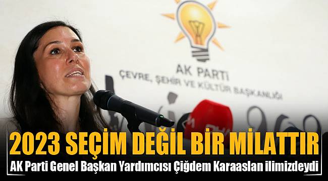 “2023 seçim değil bir milattır”