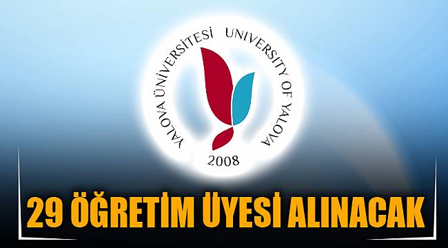 29 ÖĞRETİM ÜYESİ ALINACAK