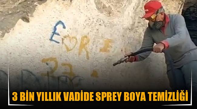 3 BİN YILLIK VADİDE SPREY BOYA TEMİZLİĞİ