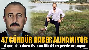 47 GÜNDÜR HABER ALINAMIYOR