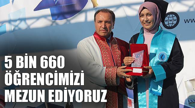 5 BİN 660 ÖĞRENCİMİZİ MEZUN EDİYORUZ