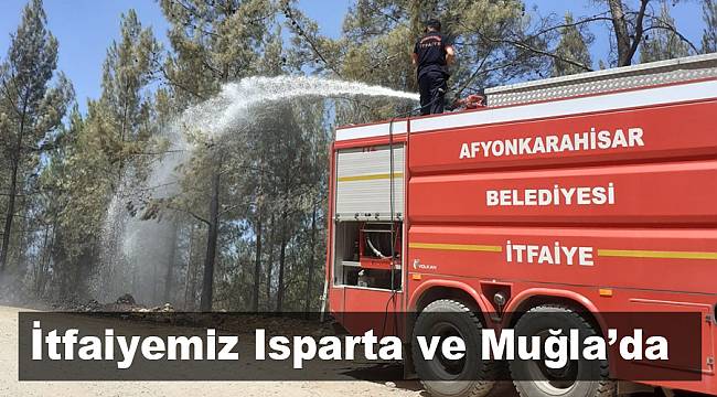 Afyon itfaiyesi Isparta ve Muğla’da