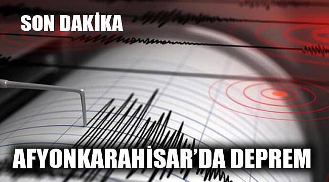 AFYONKARAHİSAR'DA DEPREM