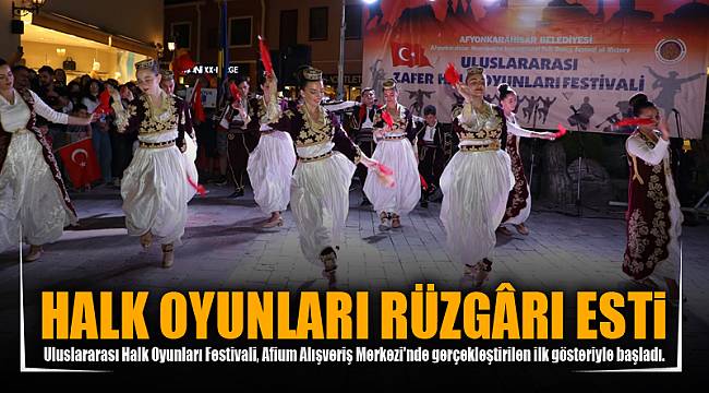 AFYONKARAHİSAR’DA HALK OYUNLARI RÜZGÂRI ESTİ 