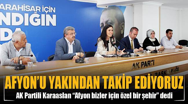 “AFYONKARAHİSAR’I YAKINDAN TAKİP EDİYORUZ”