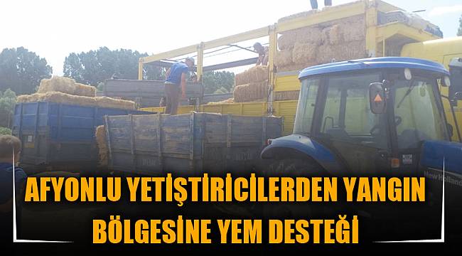 AFYONLU YETİŞTİRİCİLERDEN YANGIN BÖLGESİNE YEM DESTEĞİ