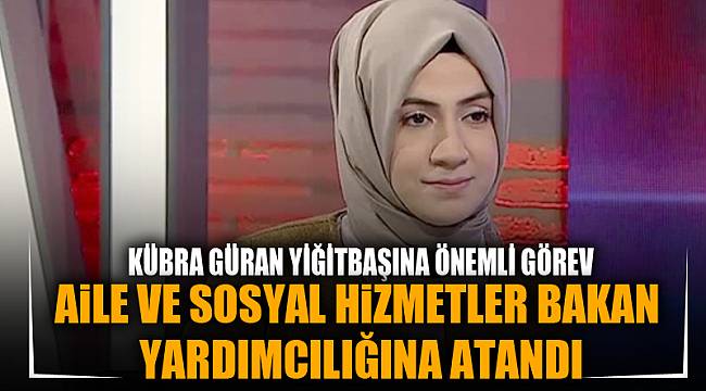 AİLE VE SOSYAL HİZMETLER BAKAN YARDIMCILIĞINA ATANDI