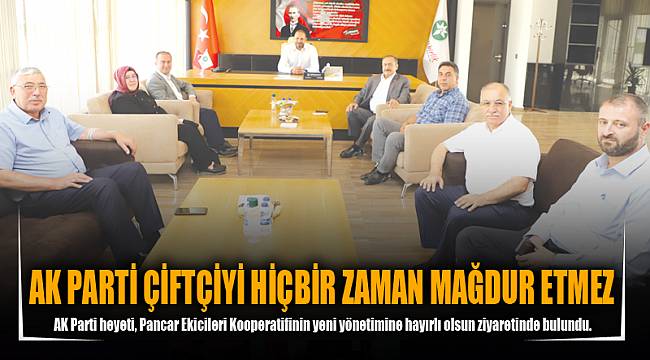 AK PARTİ ÇİFTÇİYİ HİÇBİR ZAMAN MAĞDUR ETMEZ