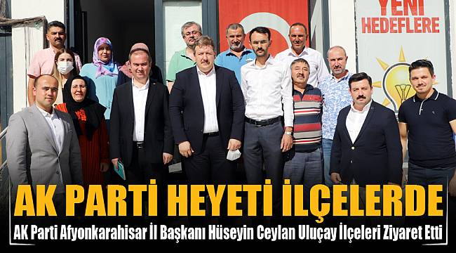 AK PARTİ HEYETİ İLÇELERE ÇIKARMA YAPTI