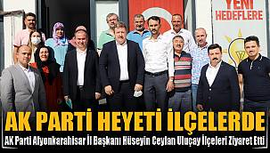AK PARTİ HEYETİ İLÇELERE ÇIKARMA YAPTI